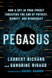 Pegasus How a Spy in Your Pocket Threatens the End of Privacy, Dignity, and Democracy【電子書籍】[ Laurent Richard ]