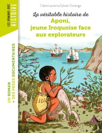 La v?ritable histoire d'Aponi, petite Iroquoise face aux explorateurs【電子書籍】[ CLAIRE LAURENS ]