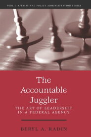 The Accountable Juggler The Art of Leadership in a Federal Agency【電子書籍】[ Beryl Radin ]
