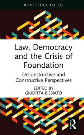 Law, Democracy and the Crisis of Foundation Deconstructive and Constructive Perspectives