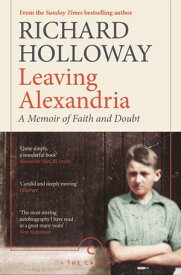 Leaving Alexandria A Memoir of Faith and Doubt【電子書籍】[ Richard Holloway ]