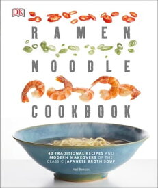 Ramen Noodle Cookbook 40 Traditional Recipes and Modern Makeovers of the Classic Japanese Broth Soup【電子書籍】[ Nell Benton ]