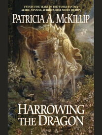 Harrowing the Dragon【電子書籍】[ Patricia A. McKillip ]
