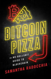 Bitcoin Pizza The No-Bullshit Guide to Blockchain【電子書籍】[ Samantha Raddocchia ]