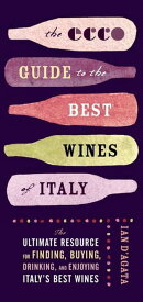 The Ecco Guide to the Best Wines of Italy The Ultimate Resource for Finding, Buying, Drinking, and Enjoying Italy's Best Wines【電子書籍】[ Ian D'Agata ]