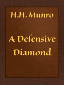 A Defensive Diamond【電子書籍】[ H.H. Munro (SAKI) ]