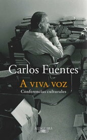 A viva voz Conferencias culturales【電子書籍】[ Carlos Fuentes ]