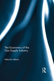 The Economics of the Gas Supply Industry【電子書籍】[ Malcolm Abbott ]