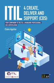 ITIL? 4 Create, Deliver and Support (CDS) Your companion to the ITIL 4 Managing Professional CDS certification【電子書籍】[ Claire Agutter ]