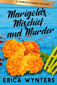 Marigolds, Mischief, and Murder【電子書籍】[ Erica Wynters ]