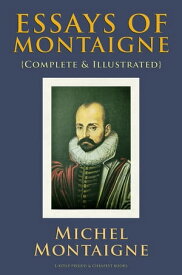 Essays of Montaigne {Complete & Illustrated}【電子書籍】[ Michel Montaigne ]