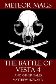 Meteor Mags: The Battle of Vesta 4 and Other Tales【電子書籍】[ Matthew Howard ]