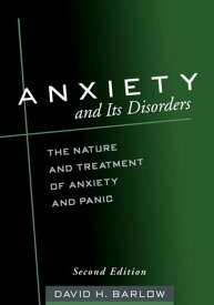 Anxiety and Its Disorders The Nature and Treatment of Anxiety and Panic【電子書籍】[ David H. Barlow, PhD, ABPP ]