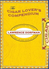 The Cigar Lover's Compendium Everything You Need to Light Up and Leave Me Alone【電子書籍】[ Lawrence Dorfman ]