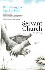 Servant Church Refreshing the Heart of God【電子書籍】[ Young Sun Song ]