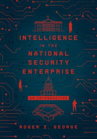 Intelligence in the National Security Enterprise An Introduction【電子書籍】[ Roger Z. George ]