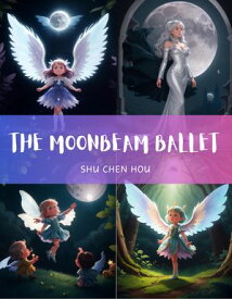 The Moonbeam Ballet Dance under the moon's gentle glow with 'The Moonbeam Ballet【電子書籍】[ Shu Chen Hou ]