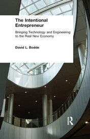 The Intentional Entrepreneur Bringing Technology and Engineering to the Real New Economy【電子書籍】[ David L. Bodde ]