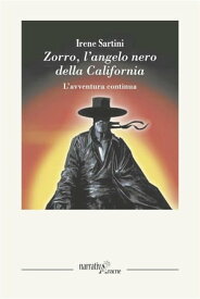 Zorro, l’angelo nero della California L’avventura continua【電子書籍】[ Irene Sartini ]