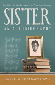 Sis’Ter An Autobiography【電子書籍】[ Rosetta Chatman Davis ]