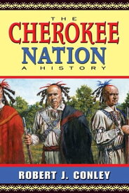 The Cherokee Nation: A History【電子書籍】[ Robert J. Conley ]