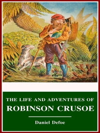 The Life and Adventures of Robinson Crusoe【電子書籍】[ Daniel Defoe ]