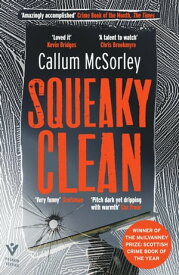 Squeaky Clean WINNER OF THE McILVANNEY PRIZE for SCOTTISH CRIME NOVEL OF THE YEAR【電子書籍】[ Callum McSorley ]