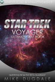 Star Trek: Voyager - The Ultimate Quiz Book Questions from the Delta Quadrant【電子書籍】[ Mike Dugdale ]