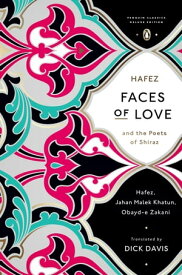 Faces of Love Hafez and the Poets of Shiraz (Penguin Classics Deluxe Edition)【電子書籍】[ Hafez ]