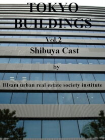 Tokyo Buildings Vol.2 Shibuya Cast【電子書籍】[ BIsam Urban Real Estate Society Institute ]