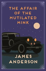 The Affair of the Mutilated Mink A delightfully quirky murder mystery in the great tradition of Agatha Christie【電子書籍】[ James Anderson ]