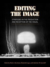 Editing the Image Strategies in the Production and Reception of the Visual【電子書籍】