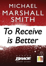 To Receive Is Better【電子書籍】[ Michael Marshall Smith ]