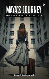 Maya's Journey The secret within the city【電子書籍】[ Pavani Padugupati ]