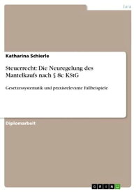 Steuerrecht: Die Neuregelung des Mantelkaufs nach § 8c KStG Gesetzessystematik und praxisrelevante Fallbeispiele【電子書籍】[ Katharina Schierle ]