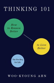 Thinking 101 How to Reason Better to Live Better【電子書籍】[ Woo-kyoung Ahn ]