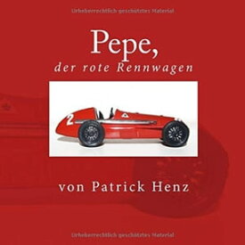 Pepe, der rote Rennwagen【電子書籍】[ Patrick Henz ]
