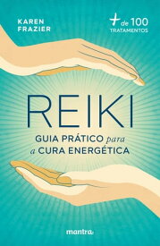 Reiki: Guia pr?tico para a cura energ?tica:+ de 100 tratamentos【電子書籍】[ Karen Frazier ]