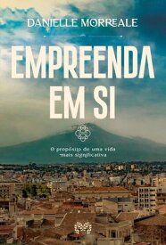 Empreenda em si O prop?sito de uma vida mais significativa【電子書籍】[ Danielle Morreale ]