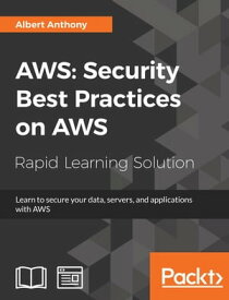 AWS: Security Best Practices on AWS Learn to secure your data, servers, and applications with AWS【電子書籍】[ Albert Anthony ]