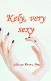 Kely,Very Sexy【電子書籍】[ Adriano Pereira Lima ]