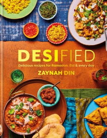 Desified Delicious recipes for Ramadan, Eid & every day【電子書籍】[ Zaynah Din ]