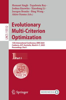 Evolutionary Multi-Criterion Optimization 13th International Conference, EMO 2025, Canberra, ACT, Australia, March 4?7, 2025, Proceedings, Part I
