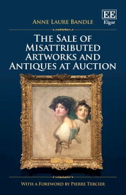 The Sale of Misattributed Artworks and Antiques at Auction【電子書籍】[ Anne L. Bandle ]