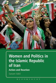 Women and Politics in the Islamic Republic of Iran Action and Reaction【電子書籍】[ Sanam Vakil ]