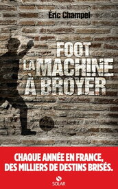 Foot : la machine ? broyer【電子書籍】[ ?ric Champel ]