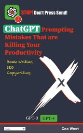 ChatGPT Prompting Mistakes That are Killing Your Productivity【電子書籍】[ Cea West ]