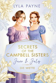 Secrets of the Campbell Sisters, Band 2: June & July. Die Wette (Sinnliche Regency Romance von der Erfolgsautorin der Golden-Campus-Trilogie)【電子書籍】[ Lyla Payne ]