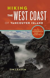 Hiking the West Coast of Vancouver Island An Updated and Comprehensive Trail Guide【電子書籍】[ Tim Leadem ]