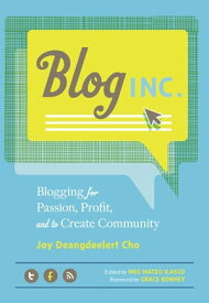 Blog, Inc. Blogging for Passion, Profit, and to Create Community【電子書籍】[ Joy Deangdeelert Cho ]